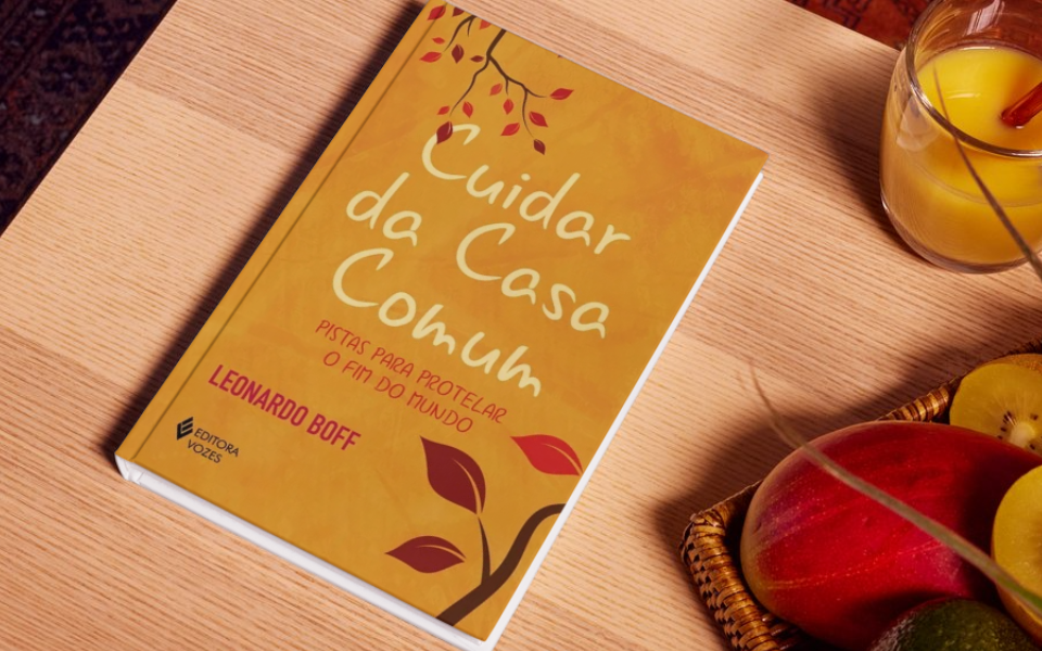 Cuidar da Casa Comum - Pistas para protelar o fim do mundo